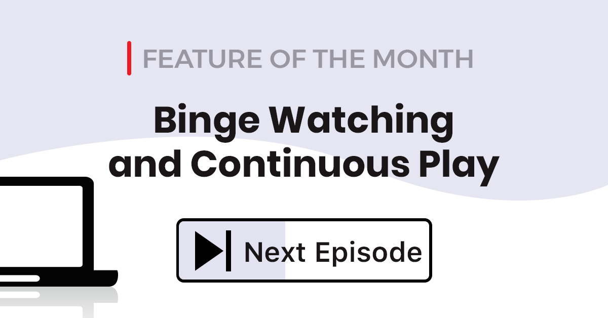 binge continuous play